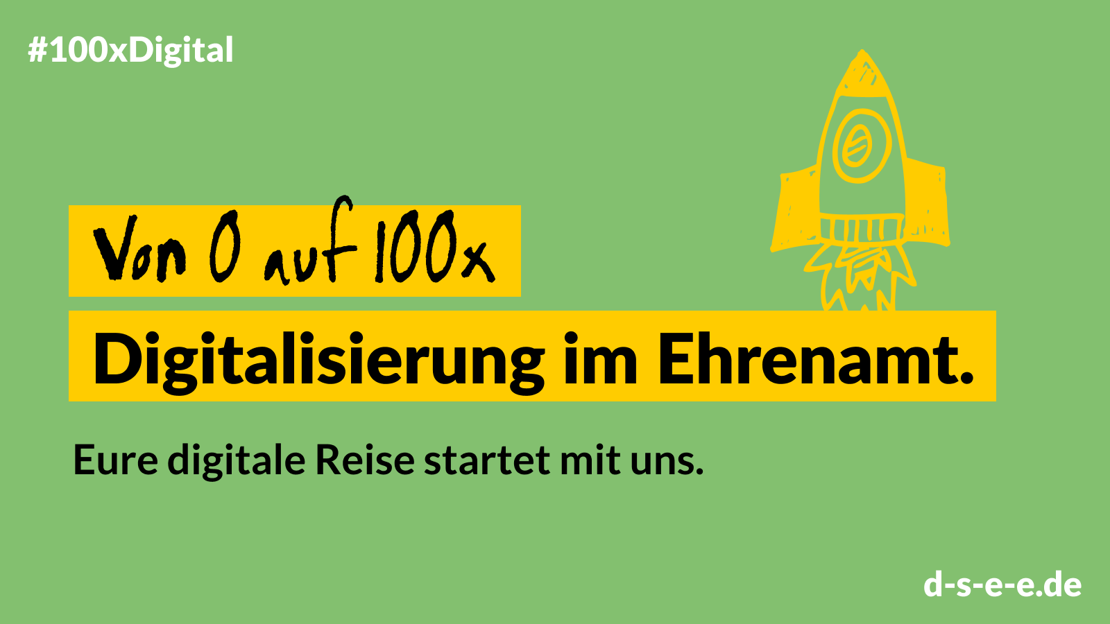 Grafik mit einer gezeichneten Rakete und dem Text: #100xDigital Von 0 auf 100x Digitalisierung im Ehrenamt. Eure diegitale REise startet mit uns. d-s-e-e.de