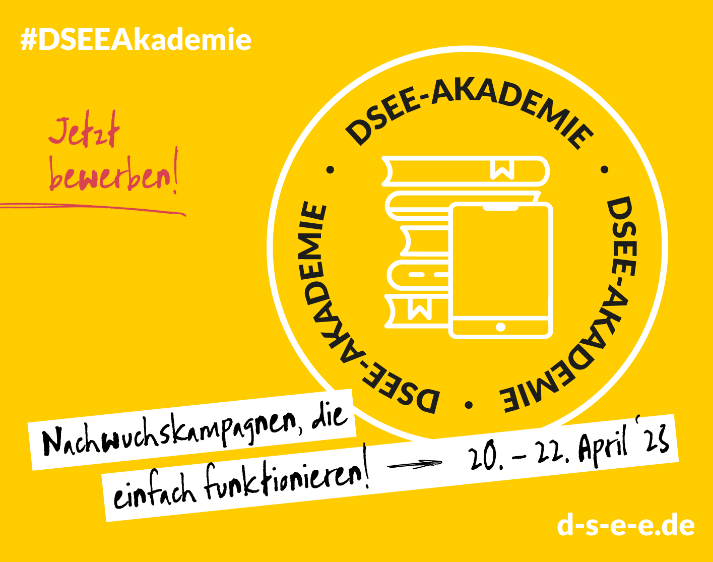 Grafik mit dem Text: #DSEE-Akademie Jetzt bewerben! Nachwuchskampagnen, die einfach funktionieren. 20.-22. April 23