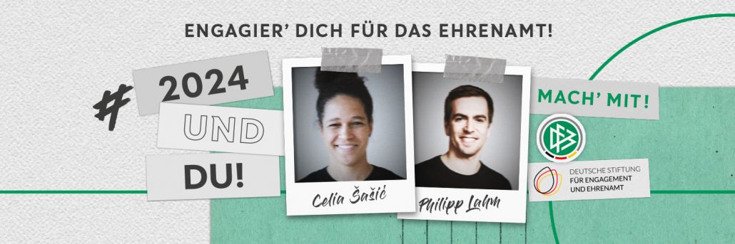 Grafik mit dem Fotos von Celia Šašić und Philipp Lahm, dem Logo des DFB und der DSEE. Text: Engagier Dich für das Ehrenamt! #2024 und Du! Mach' mit!