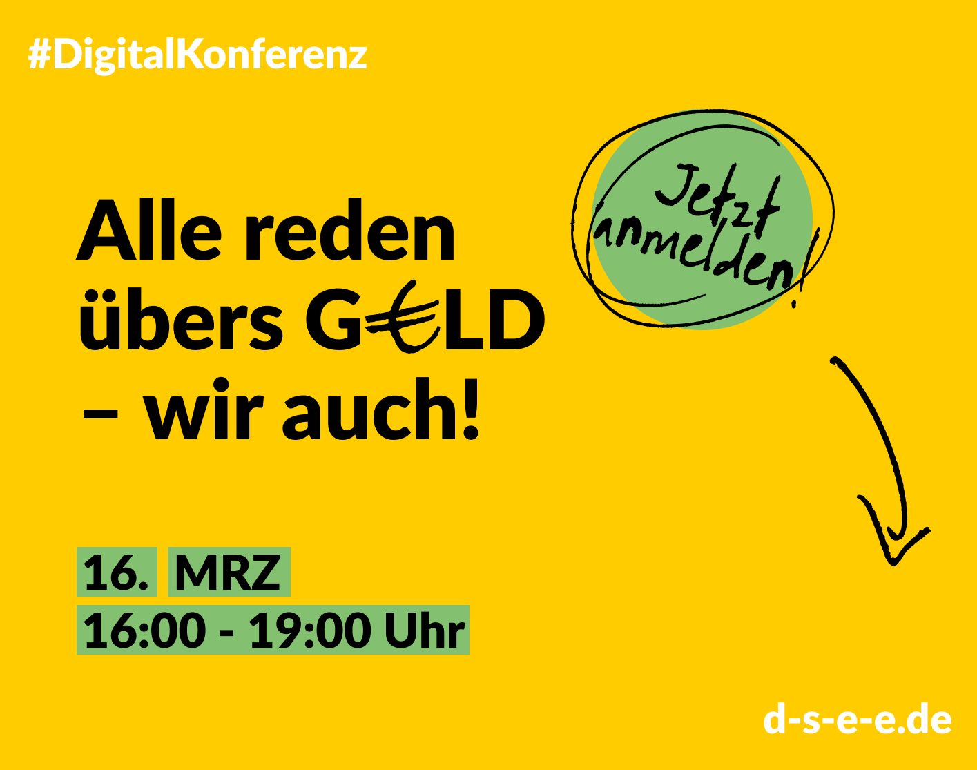 Grafik mit dem Text: #DigitalKonferenz Alle reden übers Geld – wir auch! 16. März, 16:00 - 19:00 Uhr Jetzt anmelden! d-s-e-e.de